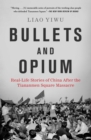 Bullets and Opium : Real-Life Stories of China After the Tiananmen Square Massacre - eBook