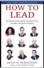 How to Lead : Wisdom from the World's Greatest CEOs, Founders, and Game Changers - eBook