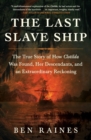 The Last Slave Ship : The True Story of How Clotilda Was Found, Her Descendants, and an Extraordinary Reckoning - Book