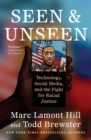 Seen and Unseen : Technology, Social Media, and the Fight for Racial Justice - eBook