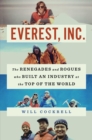 Everest, Inc. : The Renegades and Rogues Who Built an Industry at the Top of the World - eBook