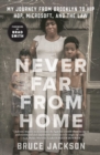 Never Far from Home : My Journey from Brooklyn to Hip Hop, Microsoft, and the Law - eBook