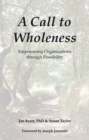 A Call to Wholeness : Empowering Organizations Through Possibility - eBook