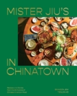 Mister Jiu's in Chinatown : Recipes and Stories from the Birthplace of Chinese American Food A Cookbook - Book