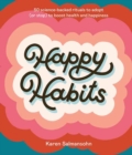 Happy Habits : 50 Science-Backed Rituals to Adopt (or Stop) to Boost Health and Happiness  - Book