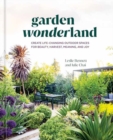 Garden Wonderland : Create Life-Changing Outdoor Spaces for Beauty, Harvest, Meaning, and Joy - Book