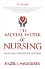 The Moral Work of Nursing : Asking and living with the questions - Book