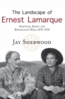 The Landscape of Ernest Lamarque : Artist, Surveyor & Renaissance Man, 1879-1970 - Book