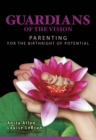 Guardians of the Vision : Parenting for the Birthright Of  Potential - eBook
