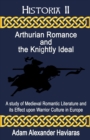 Arthurian Romance and the Knightly Ideal : A study of Medieval Romantic Literature and its Effect upon Warrior Culture in Europe - eBook
