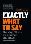 Exactly What to Say : The Magic Words for Influence and Impact - Book