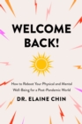 Welcome Back : How to Reboot Your Physical and Mental Well-Being for a Post-Pandemic World - Book