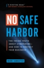 No Safe Harbor : The Inside Truth About Cybercrime-and How To Protect Your Business - Book