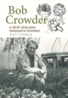 Bob Crowder : A New Zealand organics pioneer - Book