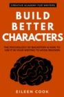 Build Better Characters : The Psychology of Backstory & How to Use It in Your Writing to Hook Readers - eBook