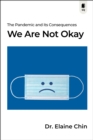 We Are Not Okay : The Pandemic and its Consequences - eBook
