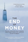 The End of Money : The Great Erosion Of Trust In Banking, China's Minsky Moment And The Fallacy Of Cryptocurrency - Book