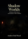 Shadow Worlds : A History of the Occult and Esoteric in New Zealand - Book