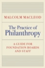 The Practice of Philanthropy : A Guide for Foundation Boards and Staff - Book