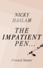 The Impatient Pen : Printed Matter - Book