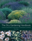 The Dry Gardening Handbook : Plants and Practices for a Changing Climate - Book
