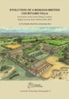 Evolution of a Romano-British Courtyard Villa : Excavations at the former Dings Crusaders Rugby Ground, Stoke Gifford 2016–2018 - Book