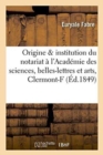 de l'Origine Et de l'Institution Du Notariat: Precis Lu A l'Academie Des Sciences, Belles-Lettres - Book