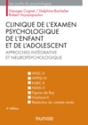 Clinique de l'examen psychologique de l'enfant et de l'adolescent - 4e ed. : Approches integrative et neuropsychologique - eBook