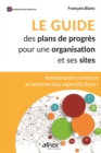 Le guide des plans de progres pour une organisation et ses sites : Amelioration continue et atteinte des objectifs fixes ! - eBook