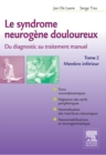 Le syndrome neurogene douloureux. Du diagnostic au traitement manuel - Tome 2 : Membre inferieur - eBook