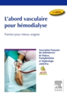 L'abord vasculaire pour hemodialyse : Former pour mieux soigner - eBook
