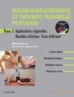 Masso-kinesitherapie et therapie manuelle pratiques - Tome 3 : Applications regionales. Membre inferieur. Tronc inferieur - eBook