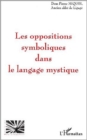 LES OPPOSITIONS SYMBOLIQUES DANS LE LANGAGE MYSTIQUE - eBook