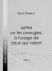 Lettre sur les aveugles, a l'usage de ceux qui voient - eBook