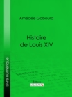 Histoire de Louis XIV - eBook