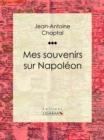 Mes souvenirs sur Napoleon - eBook