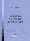Curiosites de l'histoire du vieux Paris - eBook