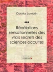 Revelations sensationnelles des vrais secrets des sciences occultes - eBook
