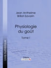 Physiologie du gout - eBook