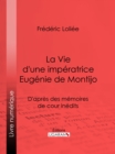 La Vie d'une imperatrice Eugenie de Montijo - eBook