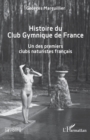 Histoire du Club Gymnique de France : Un des premiers clubs naturistes francais - eBook