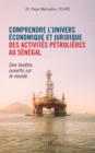 Comprendre l'univers economique et juridique des activites petrolieres au Senegal : Une fenetre ouverte sur le monde - eBook