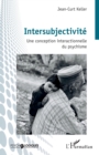 Intersubjectivite : Une conception interactionnelle du psychisme - eBook