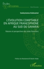 L'evolution comptable en Afrique francophone au sud du Sahara : Raisons et perspectives des etats financiers - eBook
