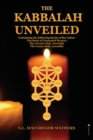 The Kabbalah Unveiled : Containing the following Books of the Zohar: The Book of Concealed Mystery; The Greater Holy Assembly; The Lesser Holy Assembly - Book