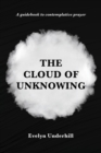 The Cloud of Unknowing : A Book Of Contemplation The Which Is Called The Cloud Of Unknowing, In The Which A Soul Is Oned With God - Book