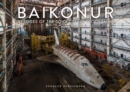 Baikonur : Vestiges of the Soviet Space Programme - Book