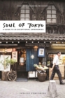 Soul of Tokyo : A Guide of 30 Exceptional Experiences - eBook