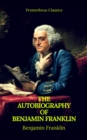 The Autobiography of Benjamin Franklin (Prometheus Classics) - eBook