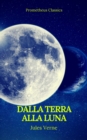 Dalla Terra alla Luna (Prometheus Classics) - eBook